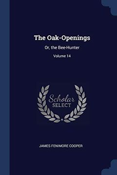 portada The Oak-Openings: Or, the Bee-Hunter; Volume 14 (en Inglés)