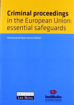 portada El Proceso Penal en la Union Europea: Garantias Esenciales = Crim Inal Proceedings in the European Union: Essential Safeguards