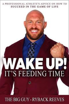portada Wake Up! It's Feeding Time: A Professional Athlete's Advice on How to Succeed in the Game of Life 