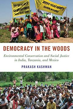 portada Democracy in the Woods: Environmental Conservation and Social Justice in India, Tanzania, and Mexico (Studies Comparative Energy and Environ) 
