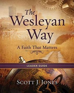 portada The Wesleyan way Leader Guide: A Faith That Matters (in English)