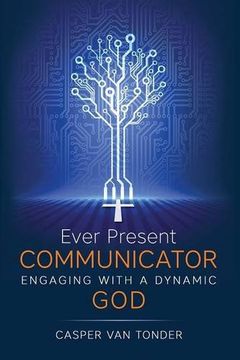 portada Ever Present Communicator: Engaging with a Dynamic God (en Inglés)