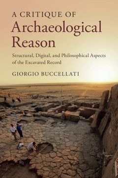 portada A Critique of Archaeological Reason: Structural, Digital, and Philosophical Aspects of the Excavated Record (en Inglés)