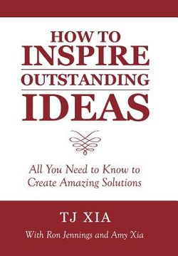 portada How to Inspire Outstanding Ideas: All You Need to Know to Create Amazing Solutions (en Inglés)