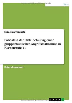 portada Fußball in der Halle. Schulung einer gruppentaktischen Angriffsmaßnahme in Klassenstufe 11 (German Edition)