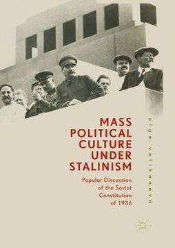 portada Mass Political Culture Under Stalinism: Popular Discussion of the Soviet Constitution of 1936