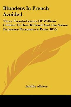 portada blunders in french avoided: three pseudo-letters of william cobbett to dear richard and une soiree de jeunes personnes a paris (1855) (en Inglés)