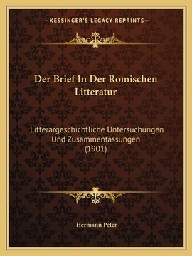 portada Der Brief In Der Romischen Litteratur: Litterargeschichtliche Untersuchungen Und Zusammenfassungen (1901) (en Alemán)
