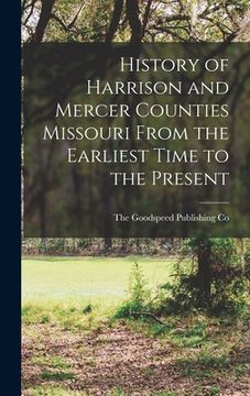 portada History of Harrison and Mercer Counties Missouri From the Earliest Time to the Present (en Inglés)