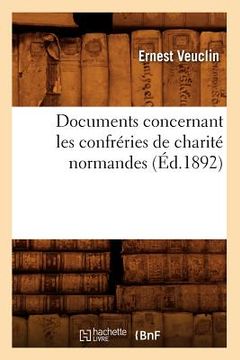 portada Documents Concernant Les Confréries de Charité Normandes (Éd.1892) (en Francés)