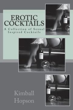portada Erotic Cocktails: A Collection of Sexual Inspired Cocktails (en Inglés)