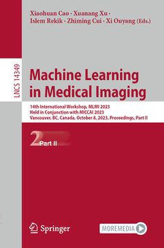 portada Machine Learning in Medical Imaging: 14th International Workshop, MLMI 2023, Held in Conjunction with Miccai 2023, Vancouver, Bc, Canada, October 8, 2 (en Inglés)