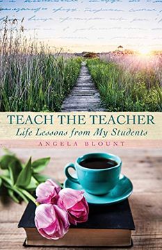 portada Teach the Teacher: Life Lessons From my Students (in English)