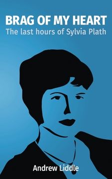 portada Brag Of My Heart: The last hours of Sylvia Plath (en Inglés)