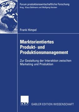 portada Marktorientiertes Produkt- und Produktionsmanagement: Zur Gestaltung der Interaktion zwischen Marketing und Produktion (Forum produktionswirtschaftliche Forschung) (German Edition)