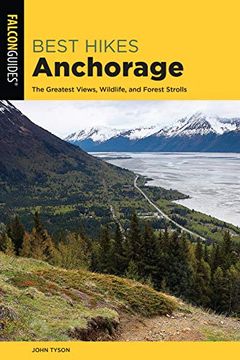portada Best Hikes Anchorage: The Greatest Views, Wildlife, and Forest Strolls (Best Hikes Near Series) (en Inglés)