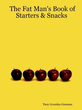 portada the fat man's book of starters & snacks (en Inglés)