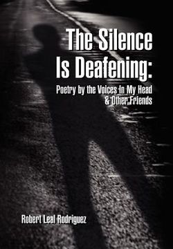 portada the silence is deafening: poetry by the voices in my head & other friends: poetry by the voices in my head & other friends (in English)