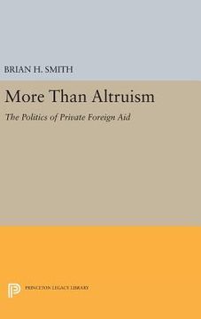 portada More Than Altruism: The Politics of Private Foreign aid (Princeton Legacy Library) (en Inglés)