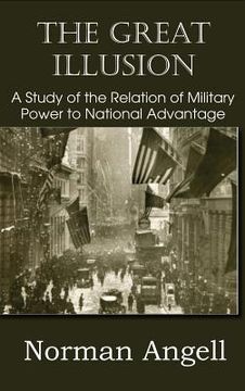 portada The Great Illusion A Study of the Relation of Military Power to National Advantage (in English)