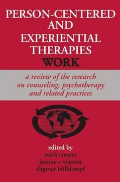 portada Person-Centered and Experiential Therapies Work: A Review of the Research on Counseling, Psychotherapy and Related Practices