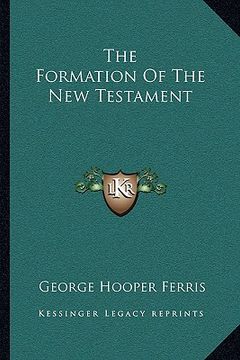 portada the formation of the new testament (en Inglés)