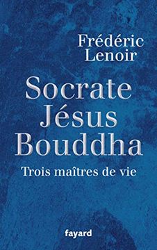 portada Socrate, jã Sus, Bouddha: Trois Maã®Tres de vie