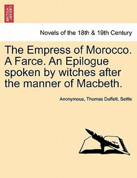 portada the empress of morocco. a farce. an epilogue spoken by witches after the manner of macbeth.