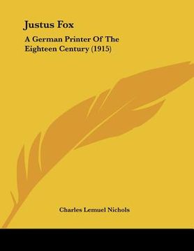 portada justus fox: a german printer of the eighteen century (1915) (in English)