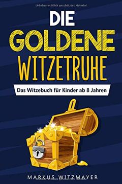 portada Die Goldene Witzetruhe: Das Witzebuch für Kinder ab 8 Jahren (en Alemán)