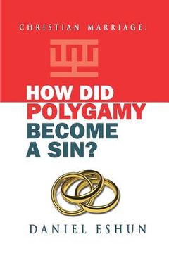 portada Christian Marriage: How Did Polygamy Become A Sin? (en Inglés)