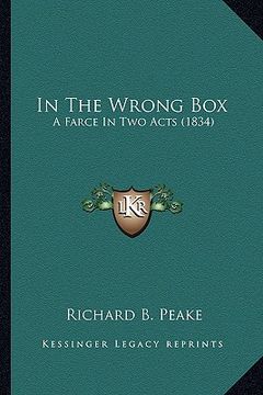 portada in the wrong box in the wrong box: a farce in two acts (1834) a farce in two acts (1834) (en Inglés)