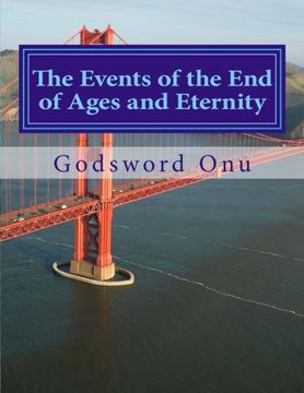 portada The Events of the End of Ages and Eternity: What to Expect In These Last Days and Through the Eternity