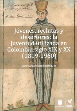 portada Jóvenes, Reclutas y Desertores: La Juventud Utilizada en Colombia: Siglo xix y xx (1819-1960) (in Spanish)