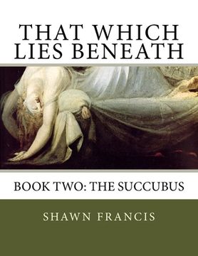 portada That Which Lies Beneath: Book Two: The Succubus (in English)