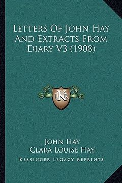 portada letters of john hay and extracts from diary v3 (1908) (en Inglés)