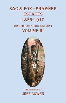 portada Sac & Fox - Shawnee Estates 1885-1910: (Under Sac & Fox Agency), Volume III