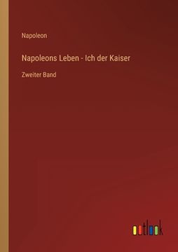 portada Napoleons Leben - Ich der Kaiser: Zweiter Band (in German)