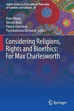 portada Considering Religions, Rights and Bioethics: For Max Charlesworth (in English)
