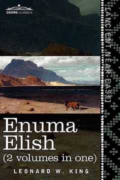 portada enuma elish (2 volumes in one): the seven tablets of creation; the babylonian and assyrian legends concerning the creation of the world and of mankind (en Inglés)