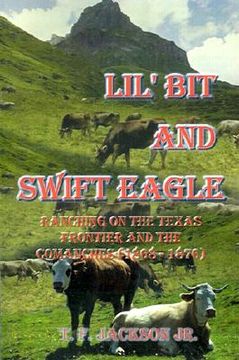 portada lil' bit and swift eagle: ranching on the texas frontier and the comanches (1868-1876) (en Inglés)