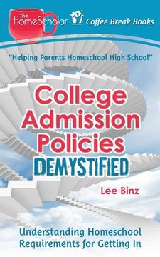 portada College Admission Policies Demystified: Understanding Homeschool Requirements for Getting In (en Inglés)
