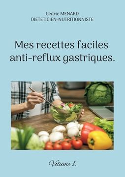 portada Mes recettes faciles anti-reflux gastriques.: Volume 1. (en Francés)