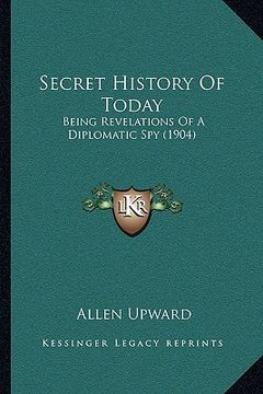portada secret history of today: being revelations of a diplomatic spy (1904) (en Inglés)