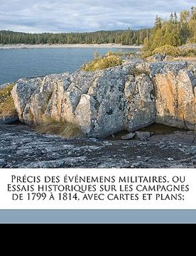portada Précis des événemens militaires, ou Essais historiques sur les campagnes de 1799 à 1814, avec cartes et plans; Volume 1 (en Francés)