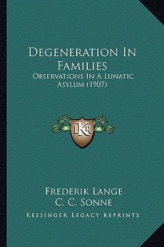 portada degeneration in families: observations in a lunatic asylum (1907) (en Inglés)