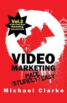 portada Video Marketing Made (Stupidly) Easy: Vol.2 of the Punk Rock Marketing Collection (en Inglés)