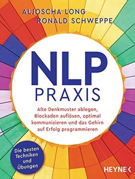 portada Nlp-Praxis: Neurolinguistisches Programmieren: Alte Denkmuster Ablegen, Blockaden Auflösen, Optimal Kommunizieren und das Gehirn auf Erfolg Programmieren. Die Besten Techniken und Übungen (en Alemán)