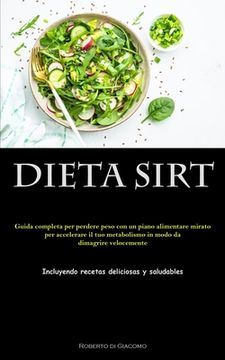 portada Dieta Sirt: Guida completa per perdere peso con un piano alimentare mirato per accelerare il tuo metabolismo in modo da dimagrire (en Italiano)