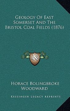 portada geology of east somerset and the bristol coal fields (1876) (en Inglés)